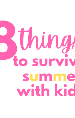 8 things To Survive Summer with Kids