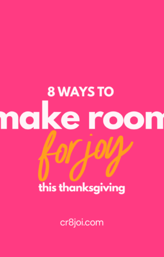 8 Ways To Make Room for Joy This Thanksgiving